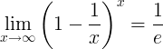 \lim_{x\rightarrow \infty }\left ( 1-\frac{1}{x} \right )^x=\frac{1}{e}