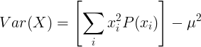 Var(X)=\left [ \sum_{i}^{}x_i^2P(x_i) \right ]-\mu^2
